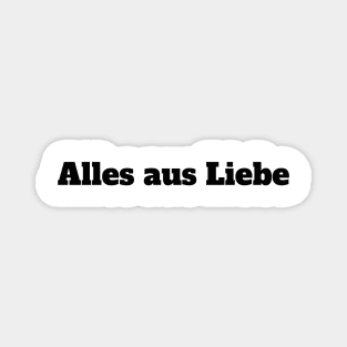 Alles aus Liebe Magnet