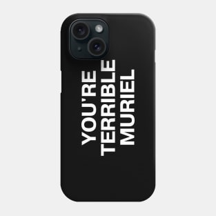 "YOU'RE TERRIBLE MURIEL" in plain white all caps letters - I'm telling mum Phone Case