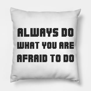 Always Do What You Are Afraid To Do black Pillow