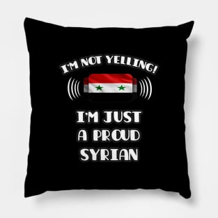 I'm Not Yelling I'm A Proud Syrian - Gift for Syrian With Roots From Syria Pillow