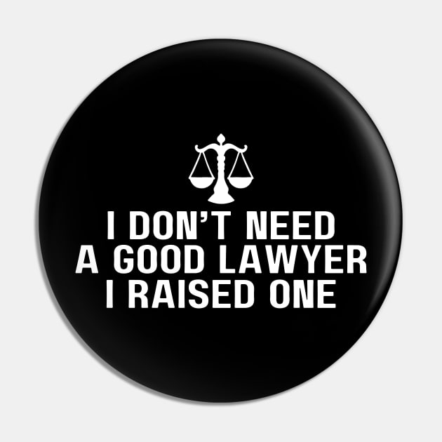 I Don’t Need A Good Lawyer Funny Attorney Mom Celebrates Law School Graduation Pin by Orth