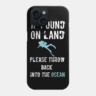 If Found On Land Please Throw Me Back Into The Ocean Phone Case