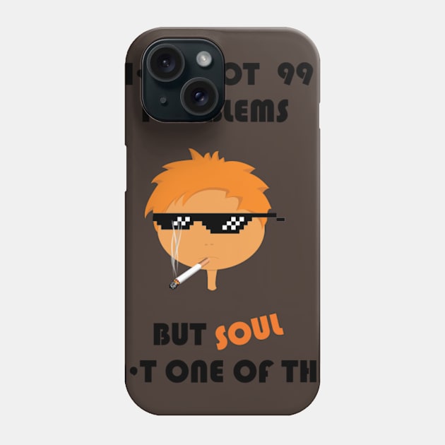 I've got 99 problems but soul isn't one of them Phone Case by zvone106