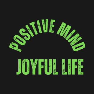 Positive mind, joyful life T-Shirt