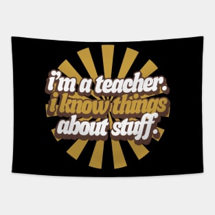 I'm A Teacher, I Know Things About Stuff. Tapestry