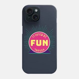 It Could Be Fun Though, Fun Optimistic Quote Phone Case