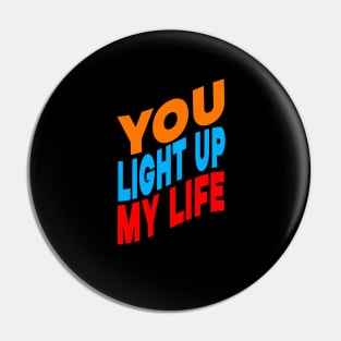 You light up my life Pin