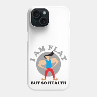I Am Flat But So Health Phone Case