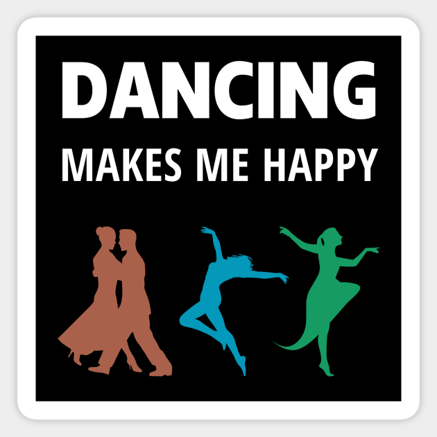 Dancing makes me happy - Dancing Makes Me Happy Gift - Sticker