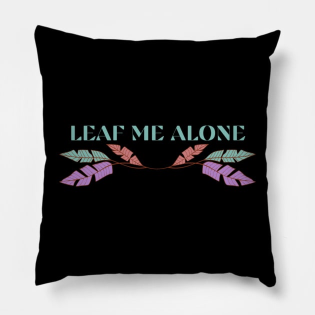 Leaf Me Alone Pillow by tocksickart