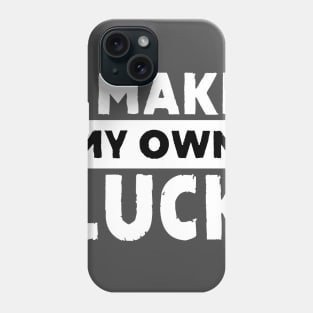 I Make My Own Luck Phone Case