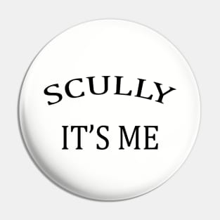 Scully it's me Pin