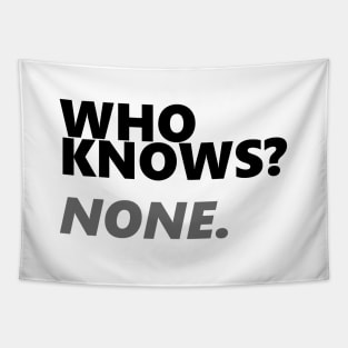 Who Knows? None. | Hacker Tee Tapestry