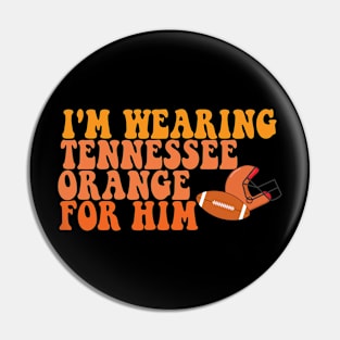 I'm Wearing Tennessee Orange For Him Tennessee Football Pin