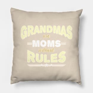 Grandmas are Moms without Rules Pillow