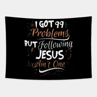 99 Problems But Following Jesus Ain't One Tapestry