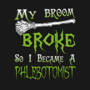 My Broom Broke So I Became A Phlebotomist T-Shirt