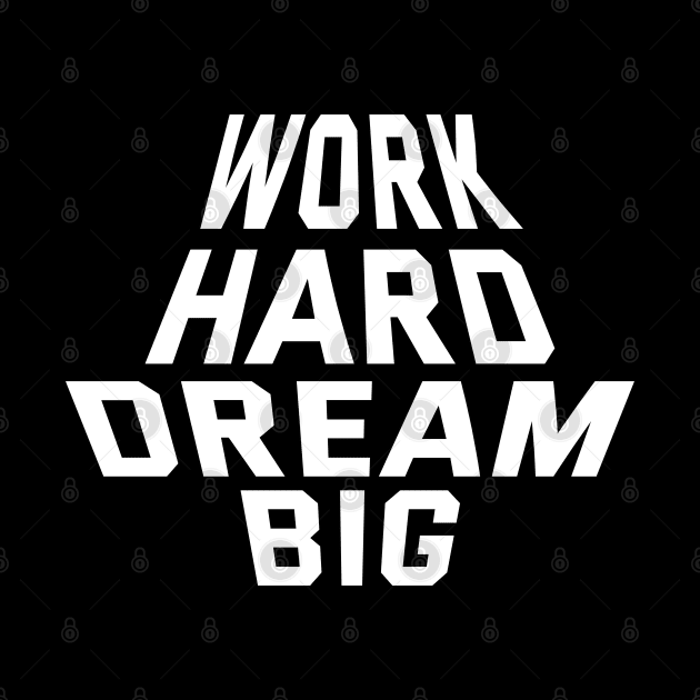 Work Hard Dream Big by Texevod