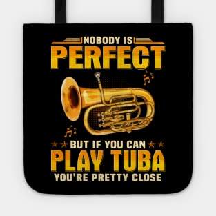 Nobody Is Perfect But If You Can Play Tuba You're Pretty Close Tote