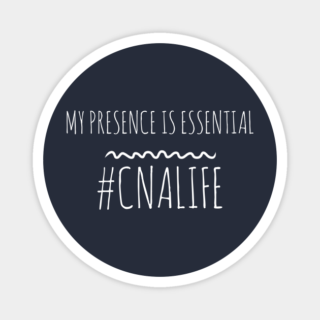 My Presence Is Essential Cnalife Nurse Nurse Gift Idea Funny Saying Quote Cna Magnet Teepublic