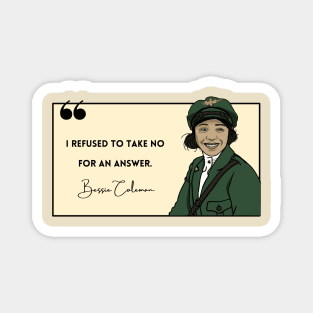 History Quote: Bessie Coleman - "I refused to take no for an answer." Magnet