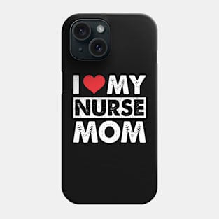 I Love My Nurse Mom Phone Case