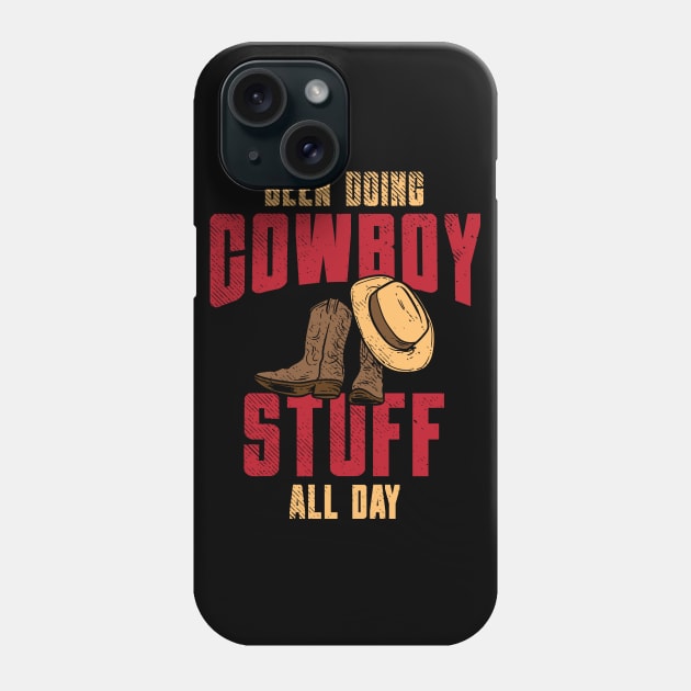 Been Doing Cowboy Stuff All Day Phone Case by maxcode