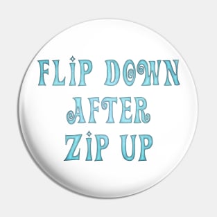 Flip Down after Zip Up, notice to put the toilet seat down. Pin