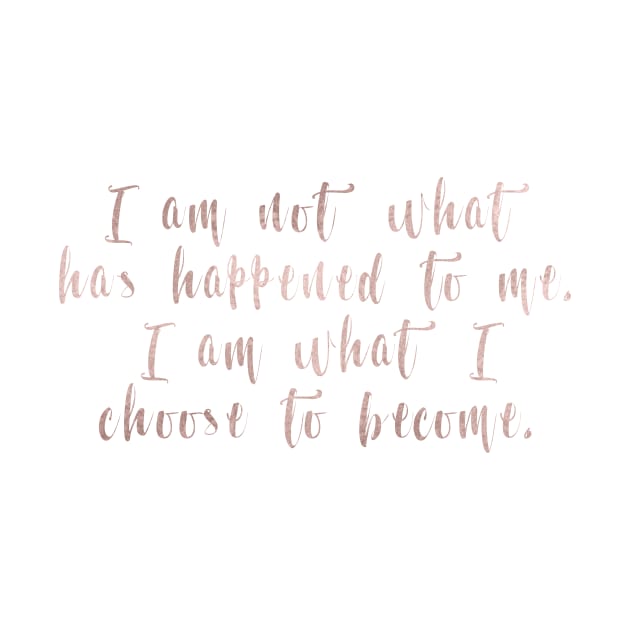 I am what I choose to become by RoseAesthetic