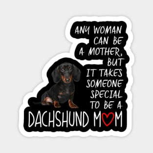 Any Woman Can Be A Mother Special To be A Dachshund Mom Magnet