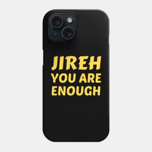 Jireh You Are Enough | Christian Saying Phone Case