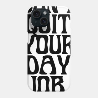 DONT QUIT YOUR DAY JOB Phone Case