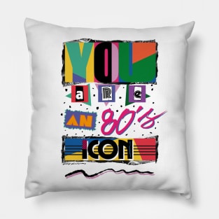 YOU ARE AN 80S ICON Pillow