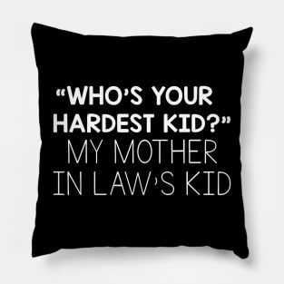 Who'S Your Hardest Kid My Mother In Law'S Kid Pillow