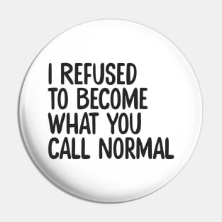 I Refuse Normal Pin