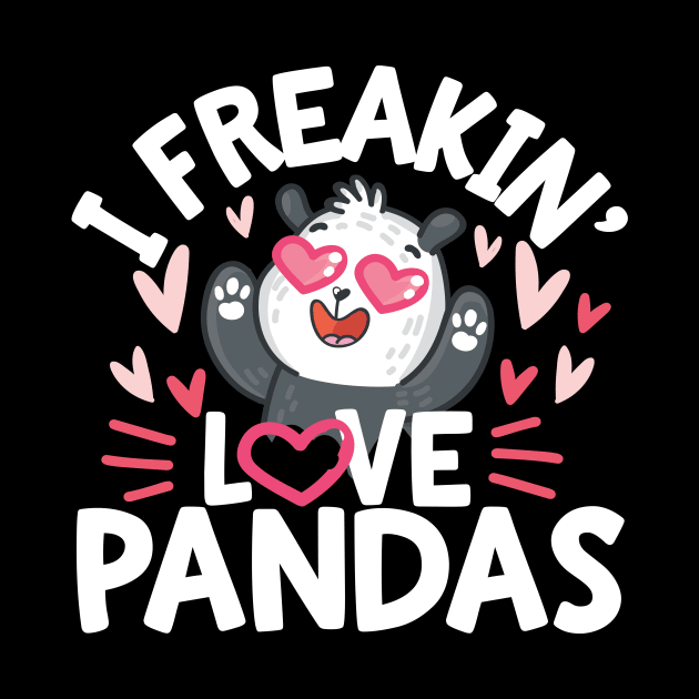 I Freakin Love Panda by Podycust168