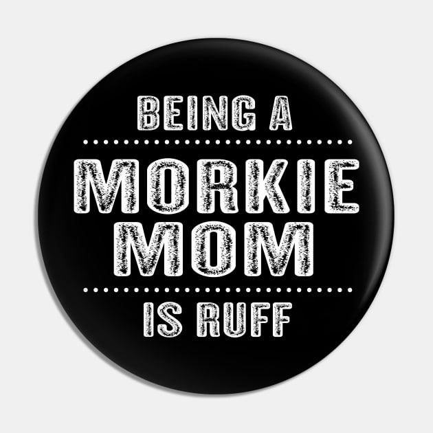 Being a Morkie Mom is Ruff T-Shirt Morkie Dog Mom Gift Idea Pin by mazurprop