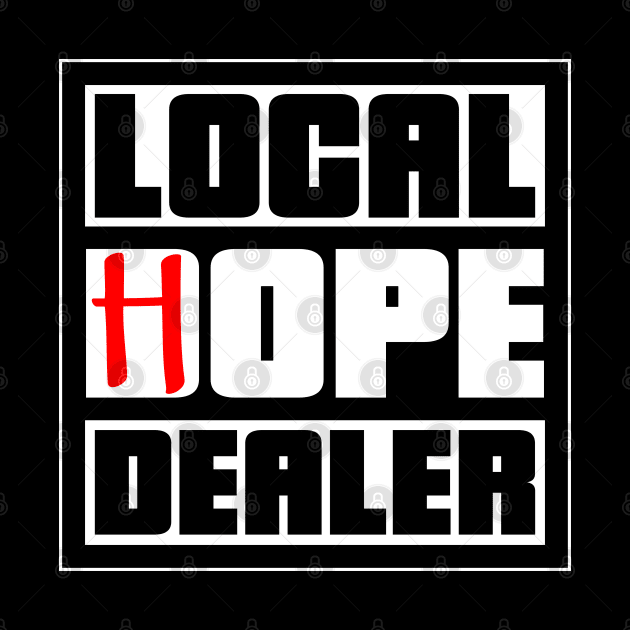 Local Hope Dealer by INpressMerch