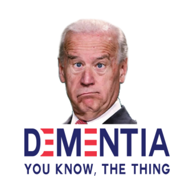 Dementia You Know The Thing Joe Biden 2020 Parody - You ...