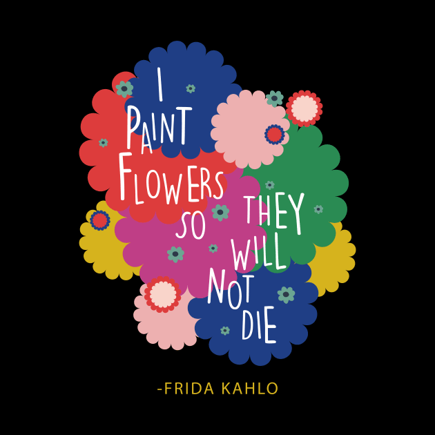 Colorful flowers Frida Kahlo saying quote by sugarcloudlb-studio