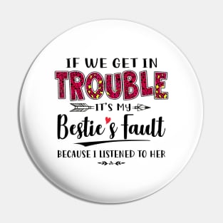 If We Get In Trouble It's My Bestie's Fault Because I Listened To Her Funny Shirt Pin