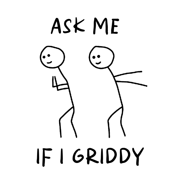 Ask Me If I Griddy Shirt, Funny Sayings Shirt, Sarcastic Shirt, Funny Quotes Shirt, Humorous Shirt, Funny Sarcasm Shirt, Sassy Shirt by Hamza Froug