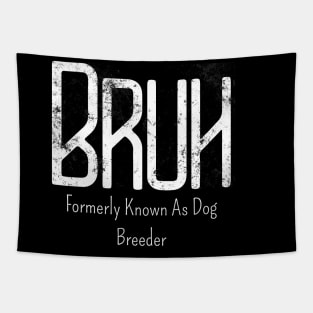 Mens Bruh Formerly Known As Dog Breeder Meme Funny Saying Broh Tapestry