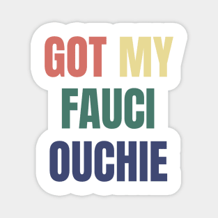 Fully Vaccinated Funny Got My Fauci Ouchie Magnet