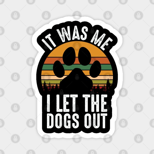 It Was Me I Let The Dogs Out Magnet by Peter smith