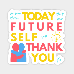 Do Something Today That Your Future Self Will Thank You For Magnet