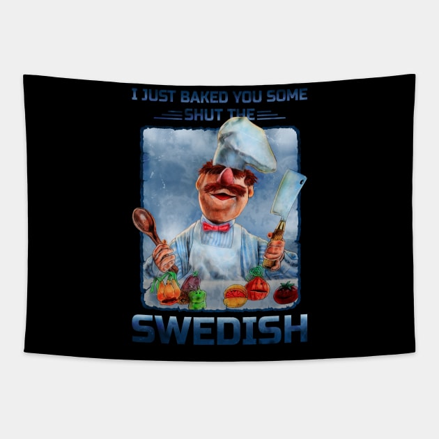 I JUST BAKED YOU SOME SHUT THE SWEDISH Tapestry by ngepetdollar