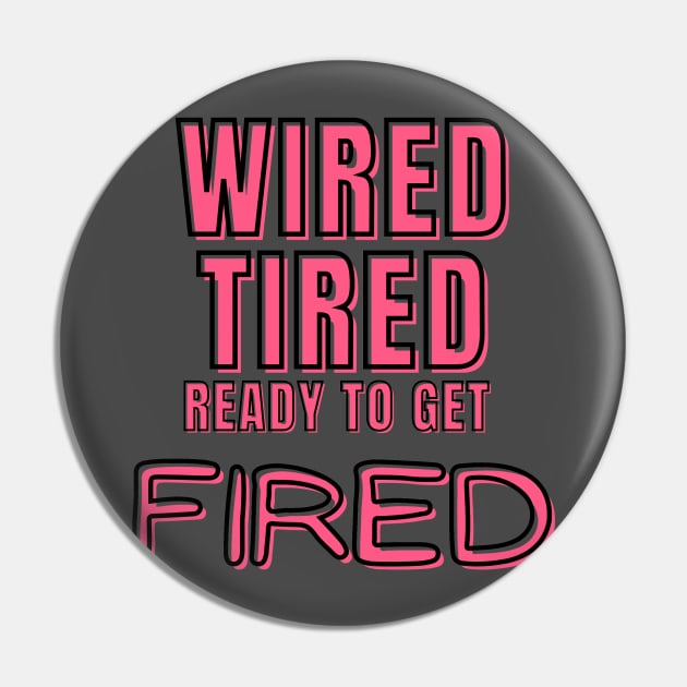 Wired Tired Ready to Get Fired Pin by Laramochi