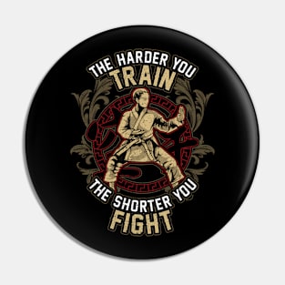 Karate The Harder Your Train The Shorter You Fight Pin