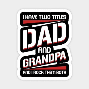 I Have 2 Titles Dad _ Grandpa I Rock Them Both Tee For Father_s Day Magnet
